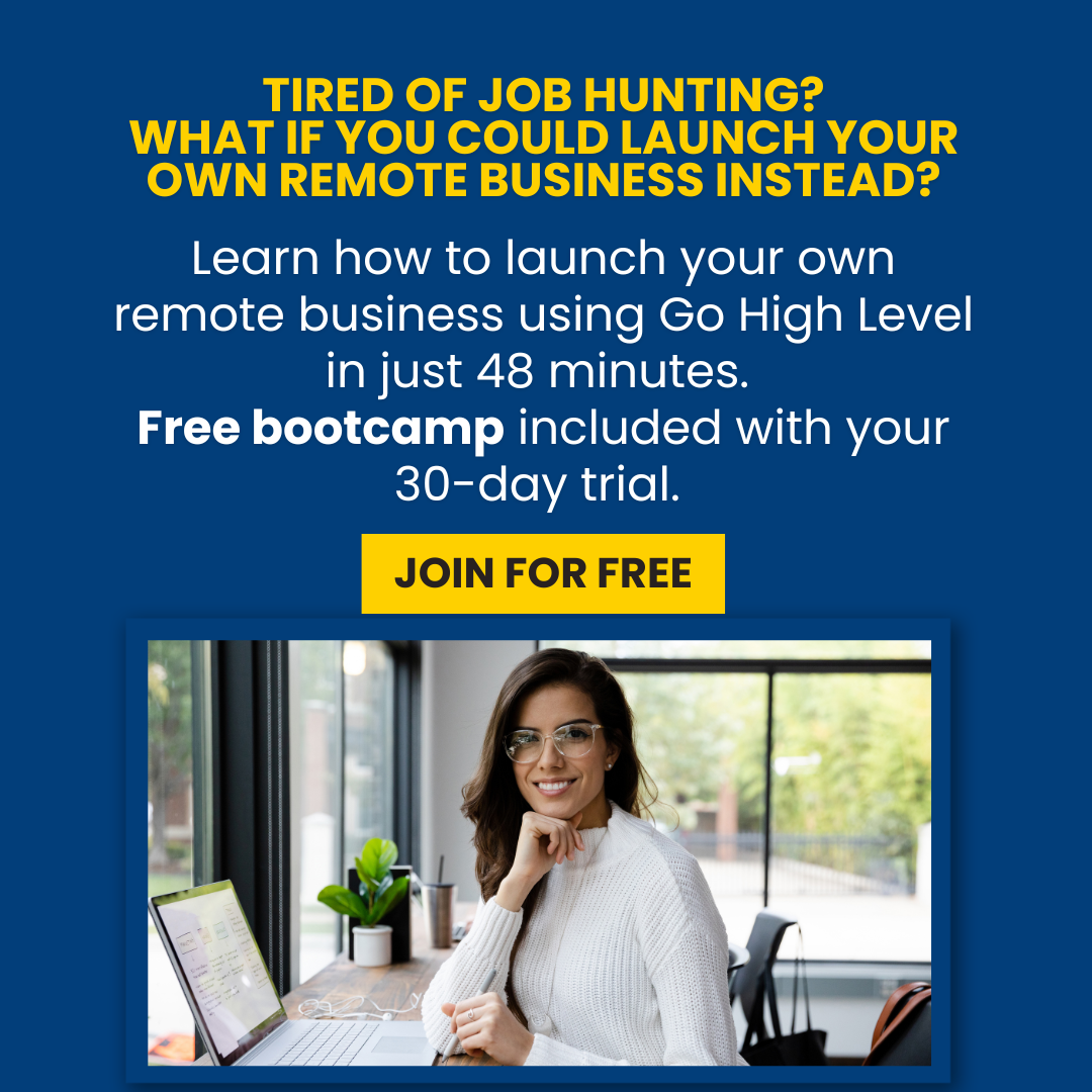 Tired of job hunting? Launch your own remote business with Go High Level
